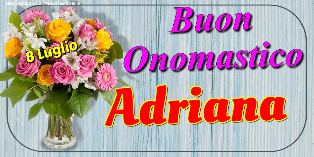 8 Luglio - Buon Onomastico Adriana! - Cartoline onomastico