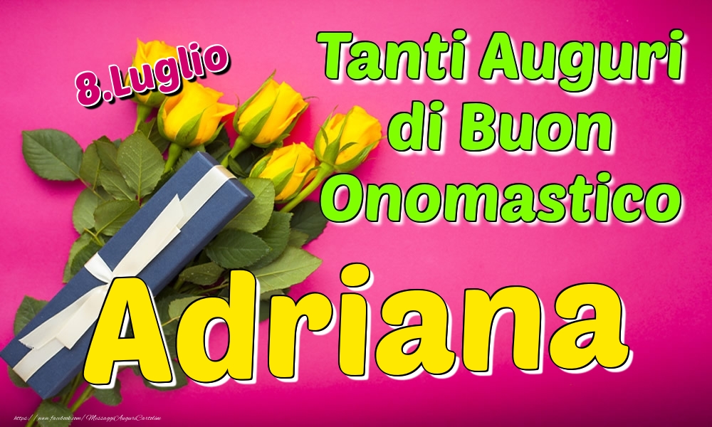 8.Luglio - Tanti Auguri di Buon Onomastico Adriana - Cartoline onomastico