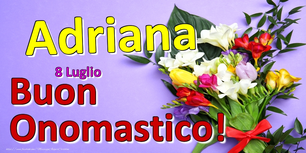 8 Luglio -  -  Buon Onomastico Adriana! - Cartoline onomastico