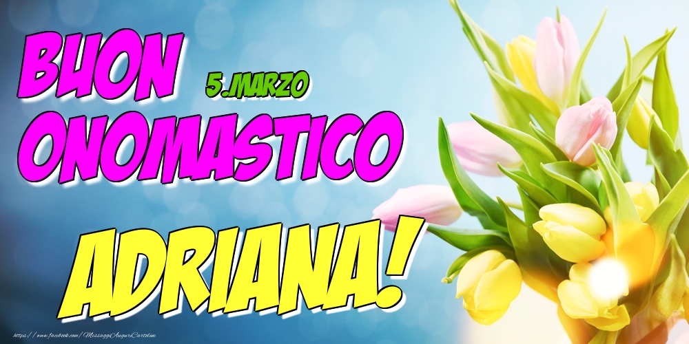 5.Marzo - Buon Onomastico Adriana! - Cartoline onomastico