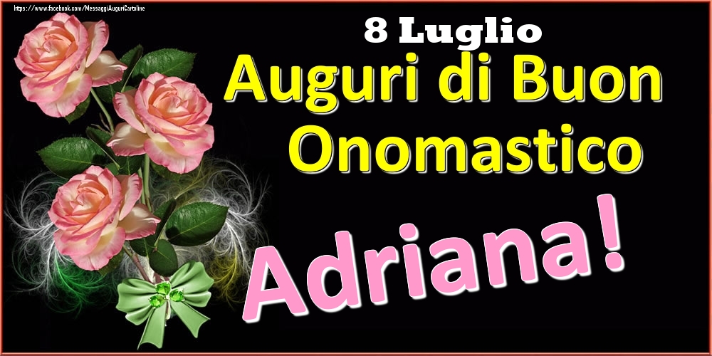 Auguri di Buon Onomastico Adriana! - 8 Luglio - Cartoline onomastico