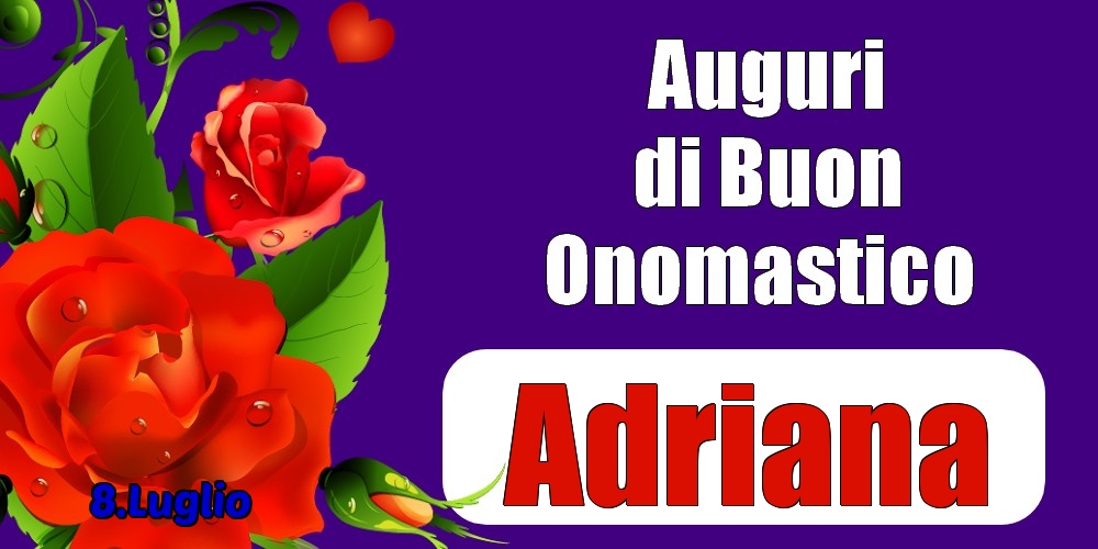 8.Luglio - Auguri di Buon Onomastico  Adriana! - Cartoline onomastico