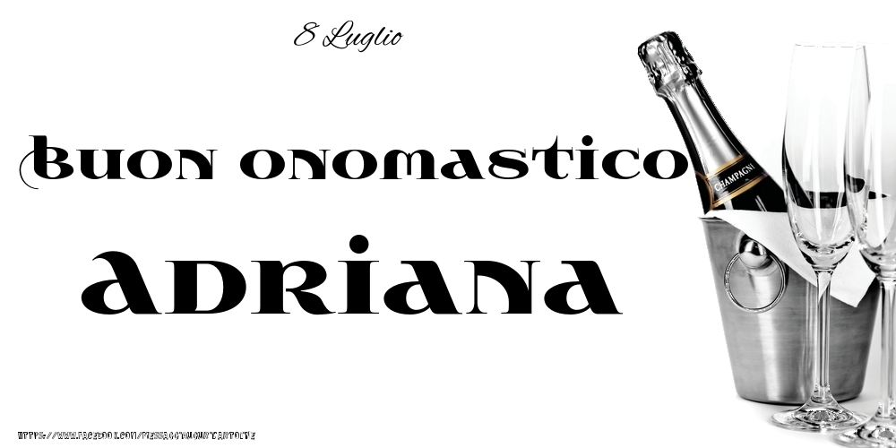 8 Luglio - Buon onomastico Adriana! - Cartoline onomastico