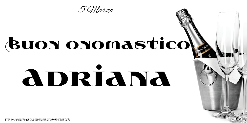 5 Marzo - Buon onomastico Adriana! - Cartoline onomastico