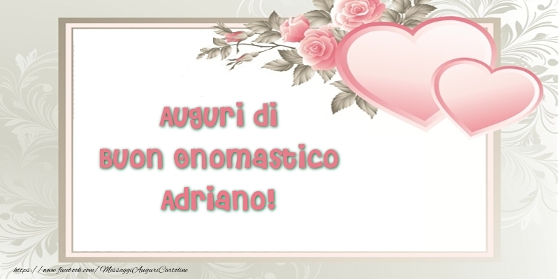 Auguri di Buon Onomastico Adriano! - Cartoline onomastico con il cuore