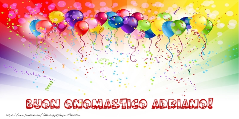 Buon Onomastico Adriano! - Cartoline onomastico con palloncini