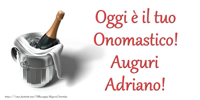 Oggi e il tuo Onomastico! Auguri Adriano - Cartoline onomastico con champagne