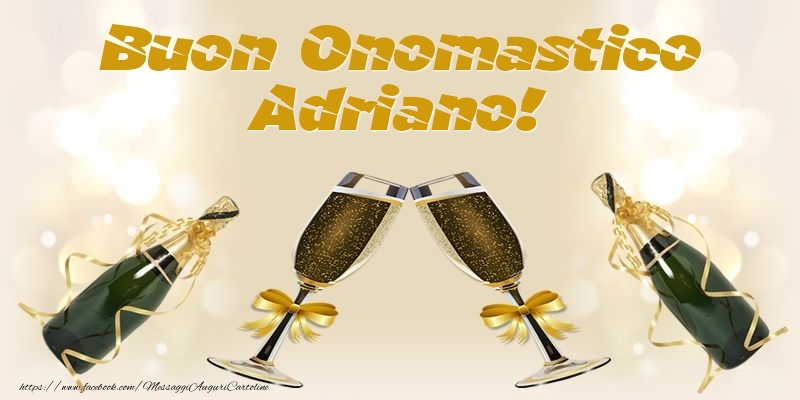 Buon Onomastico Adriano! - Cartoline onomastico con champagne