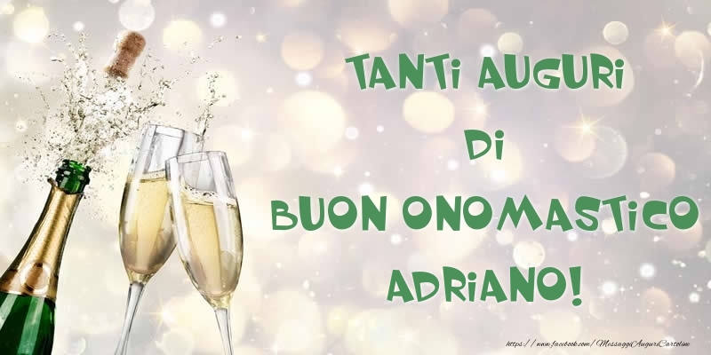 Tanti Auguri di Buon Onomastico Adriano! - Cartoline onomastico con champagne