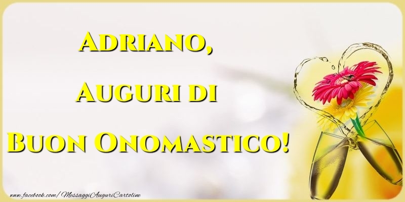 Auguri di Buon Onomastico! Adriano - Cartoline onomastico con champagne