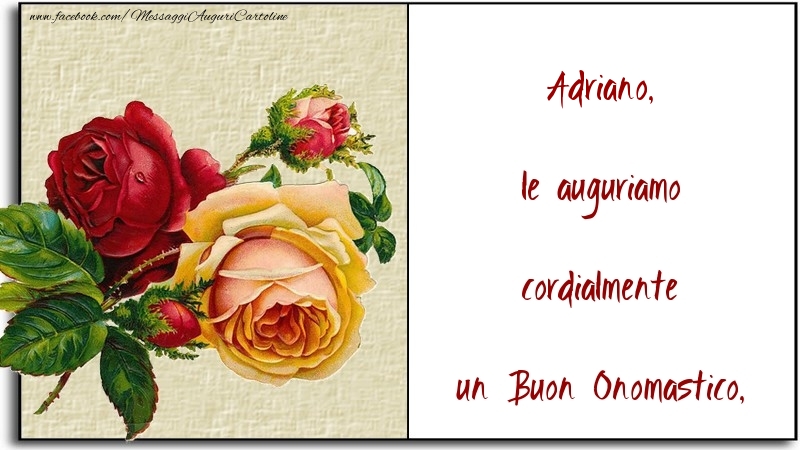 le auguriamo cordialmente un Buon Onomastico, Adriano - Cartoline onomastico con fiori