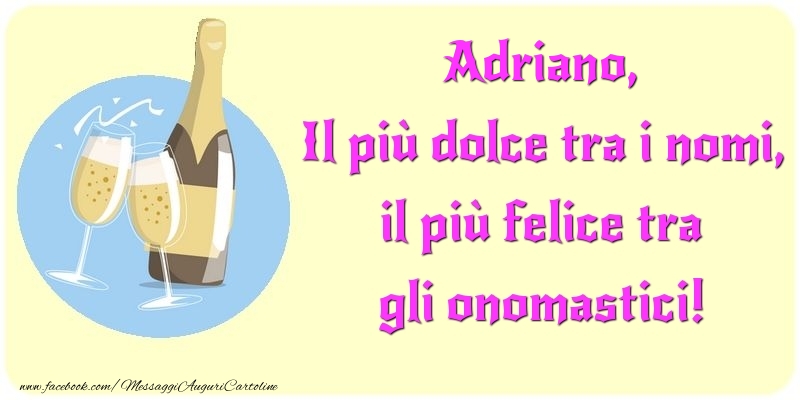 Il più dolce tra i nomi, il più felice tra gli onomastici! Adriano - Cartoline onomastico con champagne