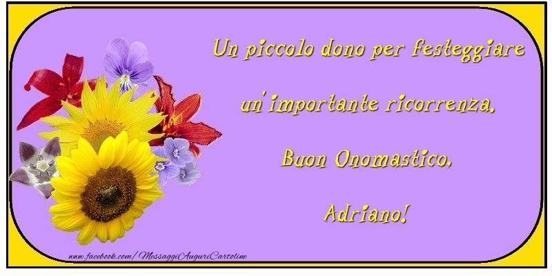 Un piccolo dono per festeggiare un’importante ricorrenza. Buon Onomastico, Adriano - Cartoline onomastico con fiori