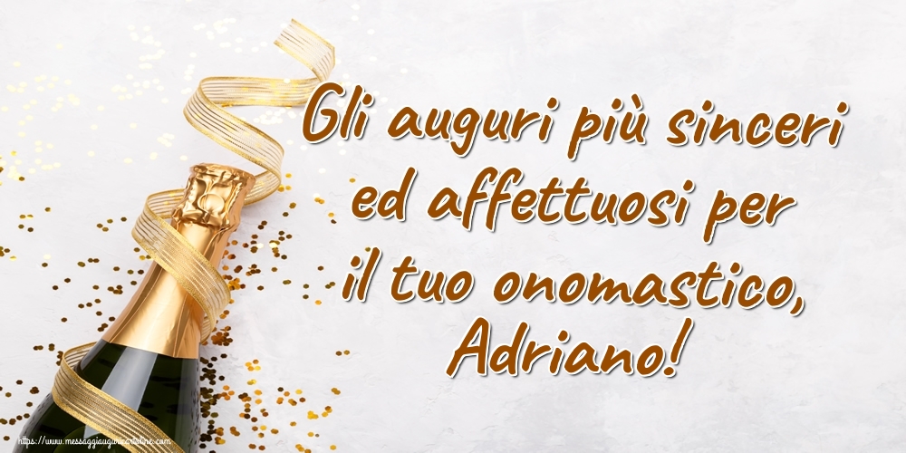 Gli auguri più sinceri ed affettuosi per il tuo onomastico, Adriano! - Cartoline onomastico con champagne