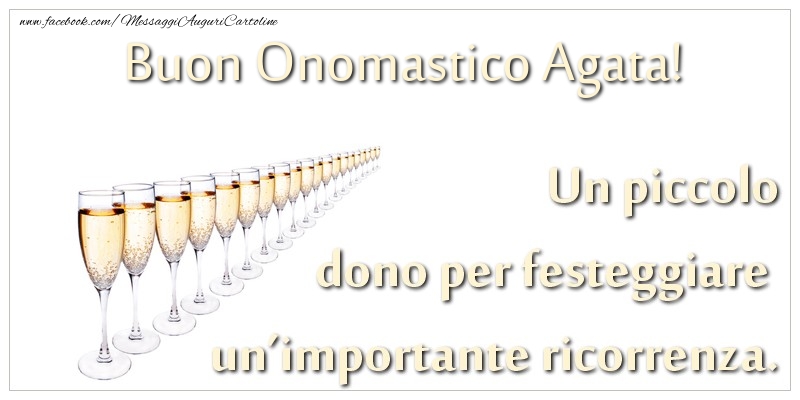 Un piccolo dono per festeggiare un'importante ricorrenza. Buon onomastico Agata! - Cartoline onomastico con champagne