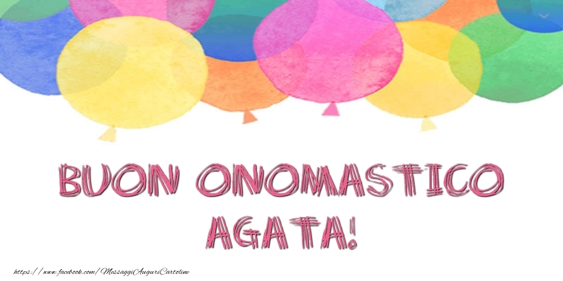 Buon Onomastico Agata! - Cartoline onomastico con palloncini