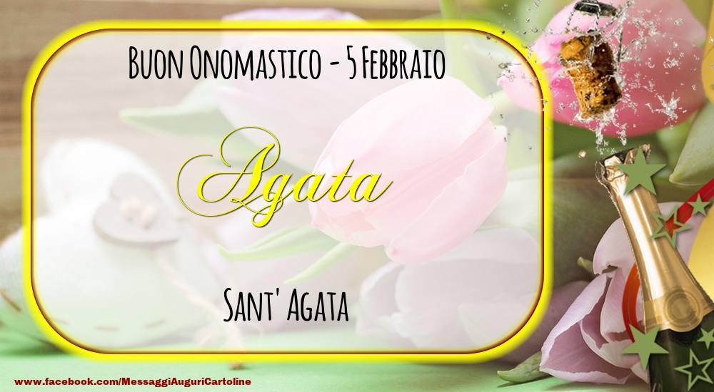 Sant' Agata Buon Onomastico, Agata! 5 Febbraio - Cartoline onomastico