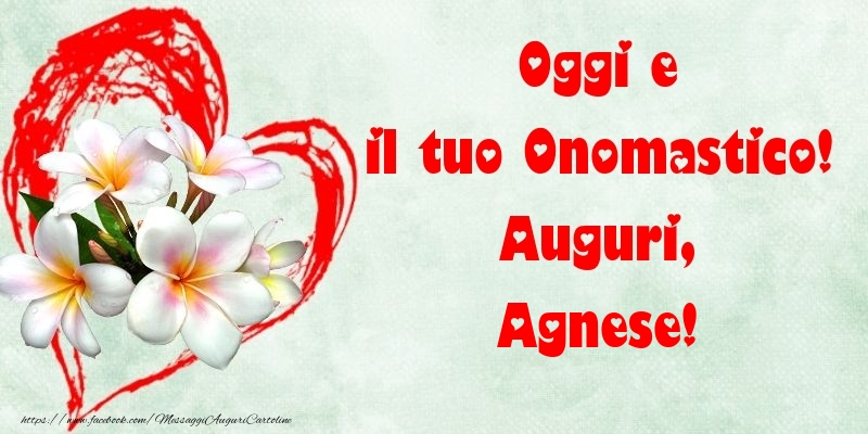 Oggi e il tuo Onomastico! Auguri, Agnese - Cartoline onomastico con fiori