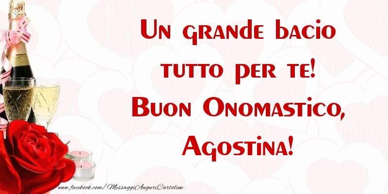 Un grande bacio tutto per te! Buon Onomastico, Agostina - Cartoline onomastico con champagne