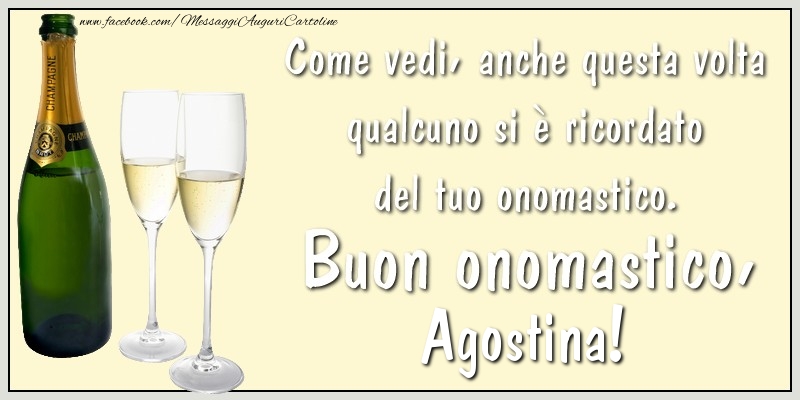 Come vedi, anche questa volta qualcuno si è ricordato del tuo onomastico. Buon onomastico Agostina - Cartoline onomastico con champagne