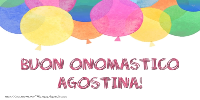 Buon Onomastico Agostina! - Cartoline onomastico con palloncini