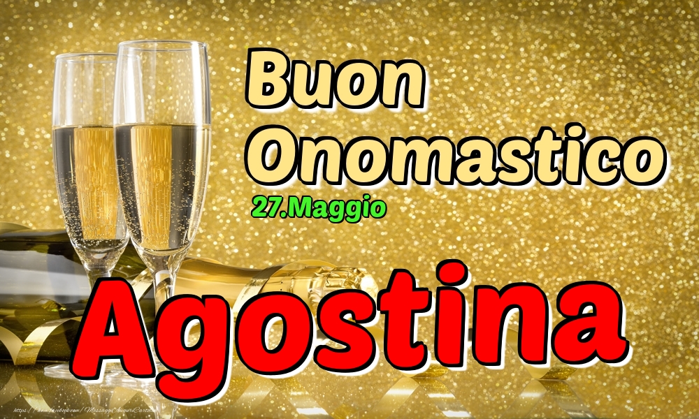 27.Maggio - Buon Onomastico Agostina! - Cartoline onomastico