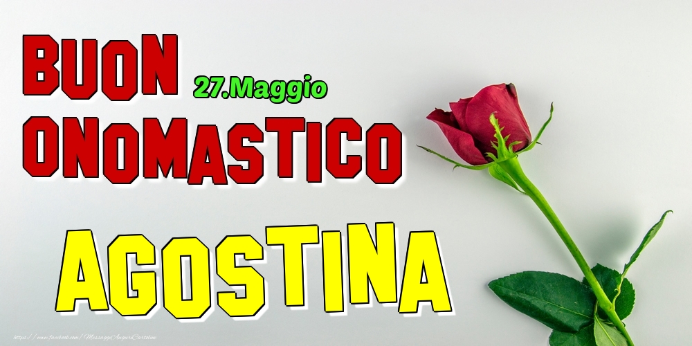 27.Maggio - Buon Onomastico Agostina! - Cartoline onomastico