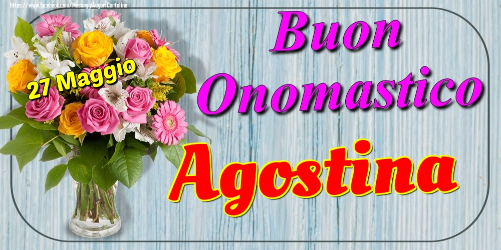 27 Maggio - Buon Onomastico Agostina! - Cartoline onomastico