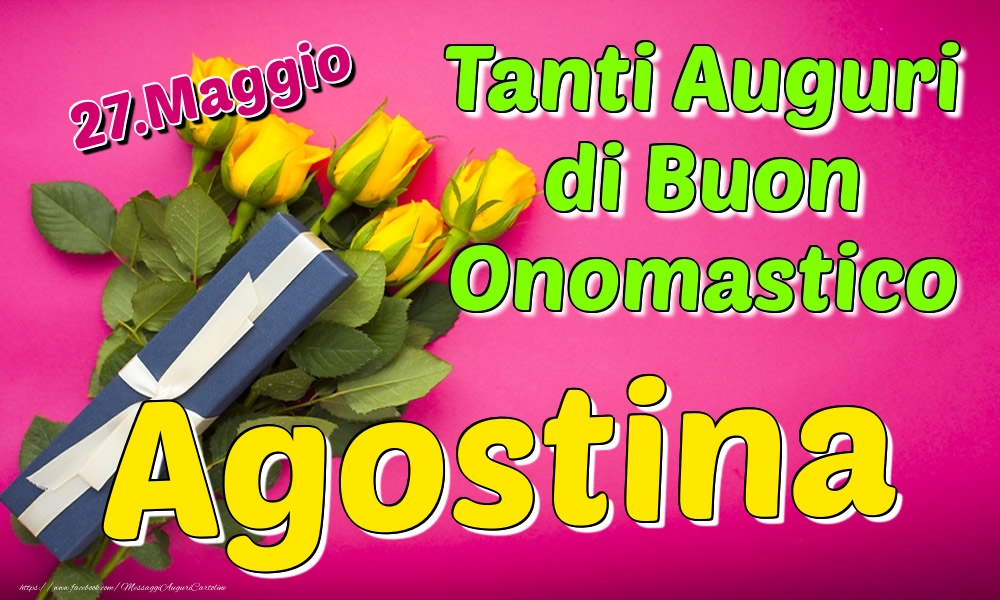 27.Maggio - Tanti Auguri di Buon Onomastico Agostina - Cartoline onomastico