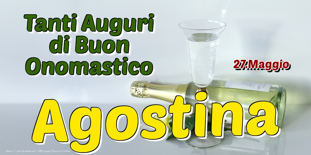 27.Maggio - Tanti Auguri di Buon Onomastico Agostina - Cartoline onomastico