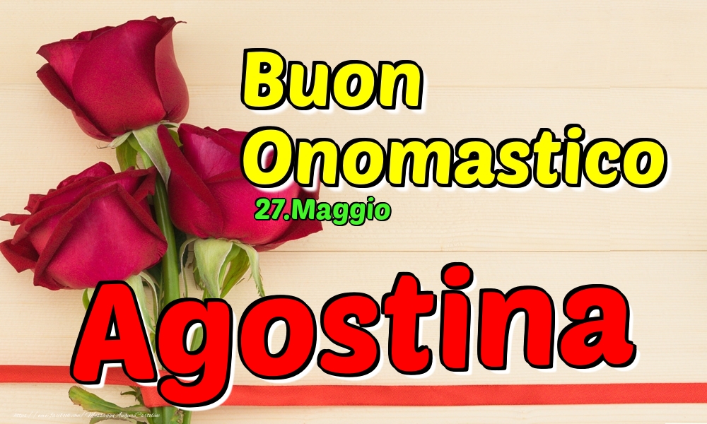 27.Maggio - Buon Onomastico Agostina! - Cartoline onomastico