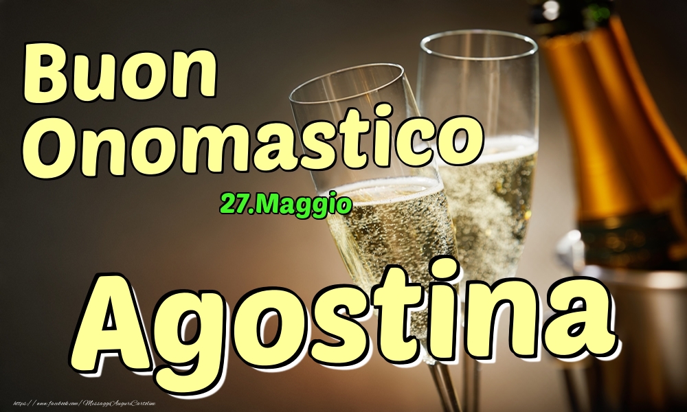 27.Maggio - Buon Onomastico Agostina! - Cartoline onomastico