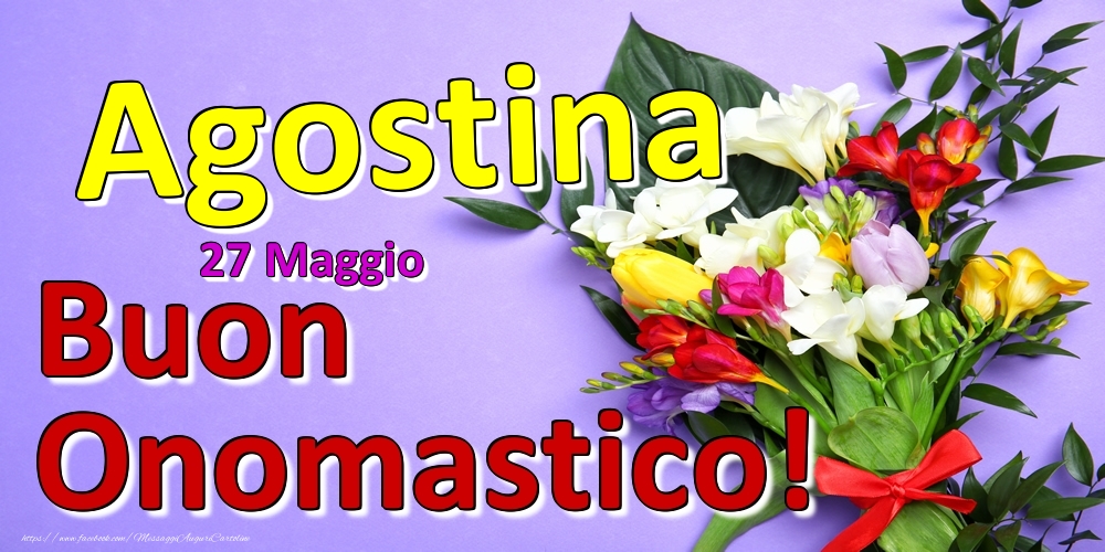 27 Maggio -  -  Buon Onomastico Agostina! - Cartoline onomastico