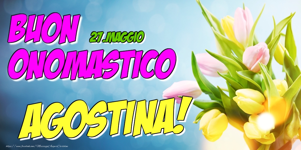 27.Maggio - Buon Onomastico Agostina! - Cartoline onomastico