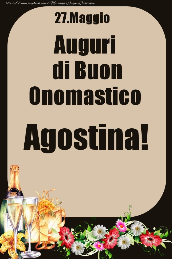 27.Maggio - Auguri di Buon Onomastico  Agostina! - Cartoline onomastico