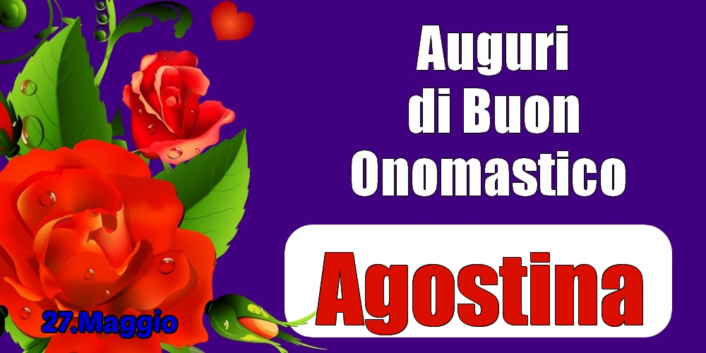 27.Maggio - Auguri di Buon Onomastico  Agostina! - Cartoline onomastico