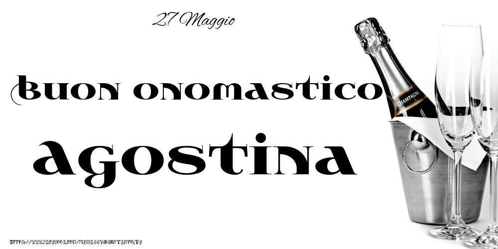 27 Maggio - Buon onomastico Agostina! - Cartoline onomastico