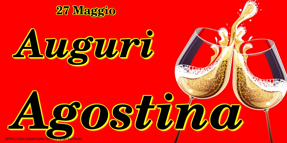 27 Maggio - Auguri Agostina! - Cartoline onomastico