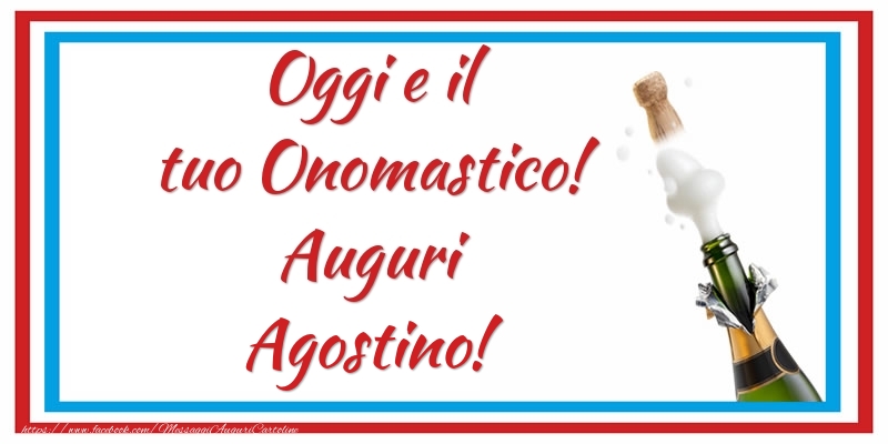 Oggi e il tuo Onomastico! Auguri Agostino! - Cartoline onomastico con champagne