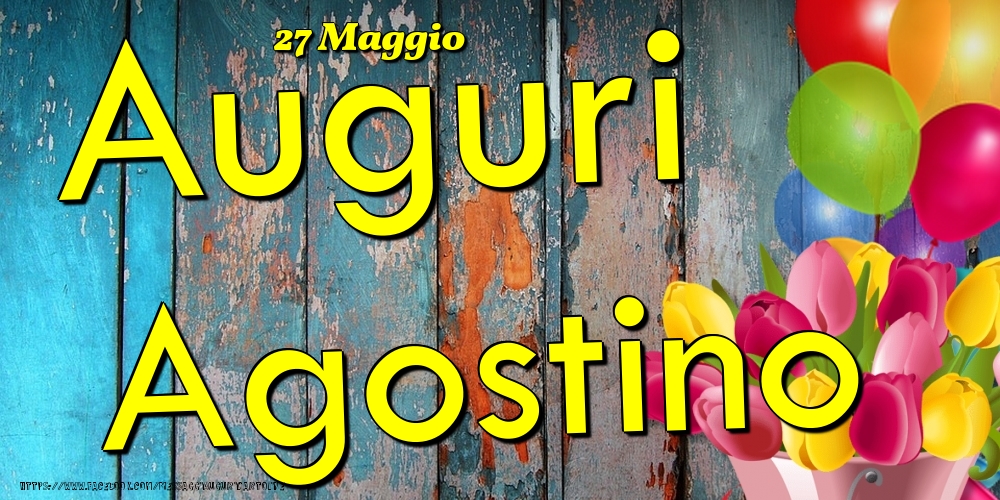 27 Maggio - Auguri Agostino! - Cartoline onomastico