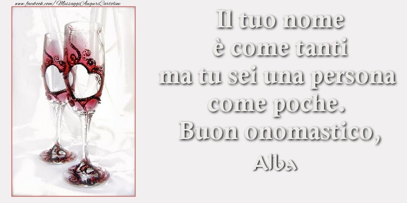 Il tuo nome è come tanti ma tu sei una persona come poche. Buon onomastico Alba - Cartoline onomastico con champagne