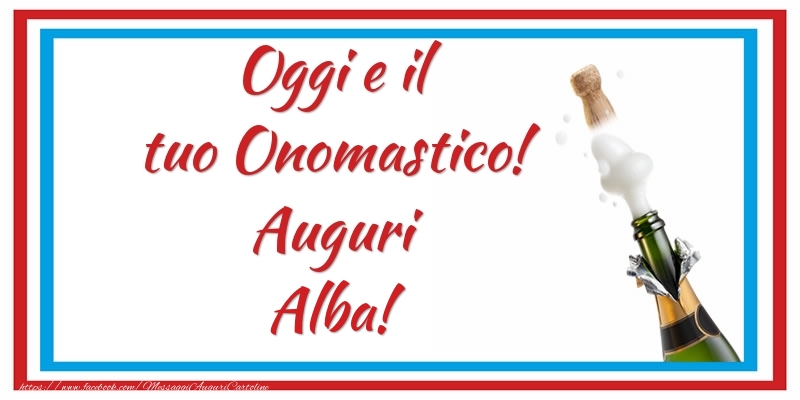 Oggi e il tuo Onomastico! Auguri Alba! - Cartoline onomastico con champagne