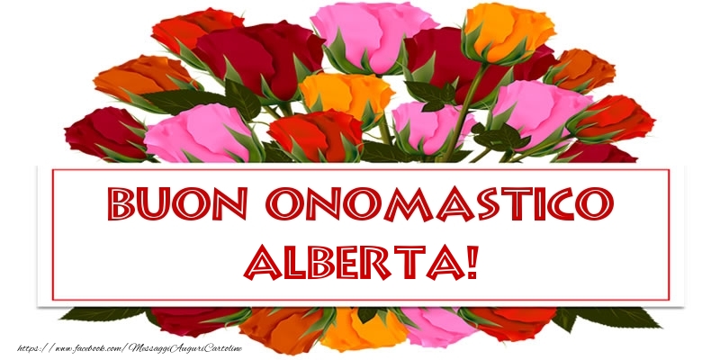 Buon Onomastico Alberta! - Cartoline onomastico con rose