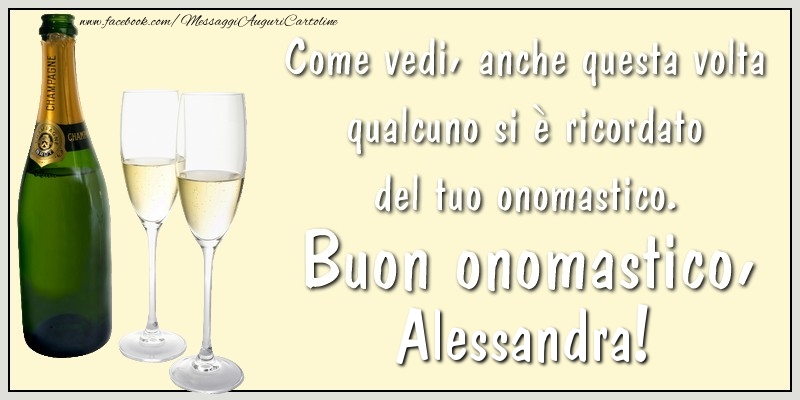 Come vedi, anche questa volta qualcuno si è ricordato del tuo onomastico. Buon onomastico Alessandra - Cartoline onomastico con champagne