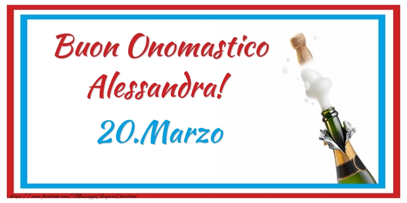 Buon Onomastico Alessandra! 20.Marzo - Cartoline onomastico