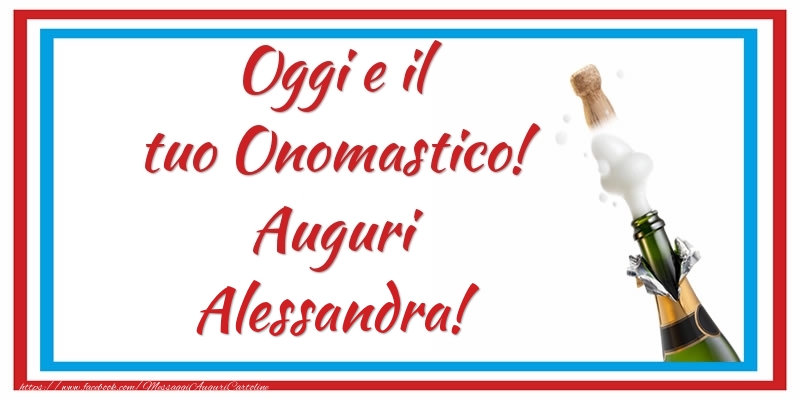 Oggi e il tuo Onomastico! Auguri Alessandra! - Cartoline onomastico con champagne