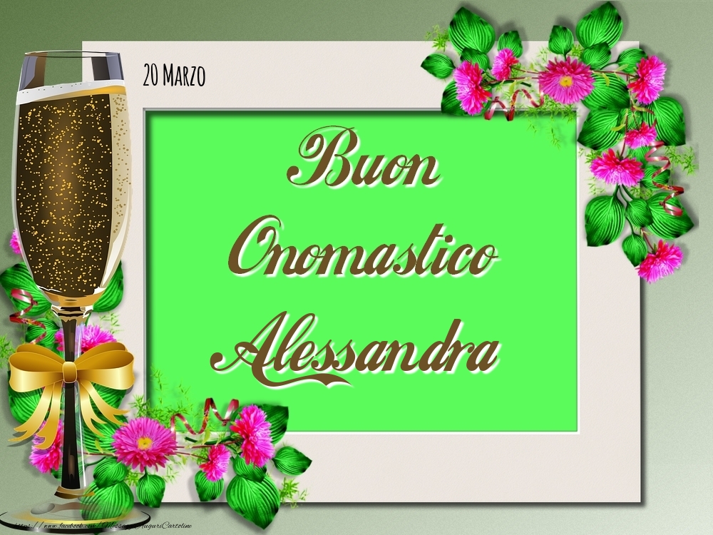 Buon Onomastico, Alessandra! 20 Marzo - Cartoline onomastico