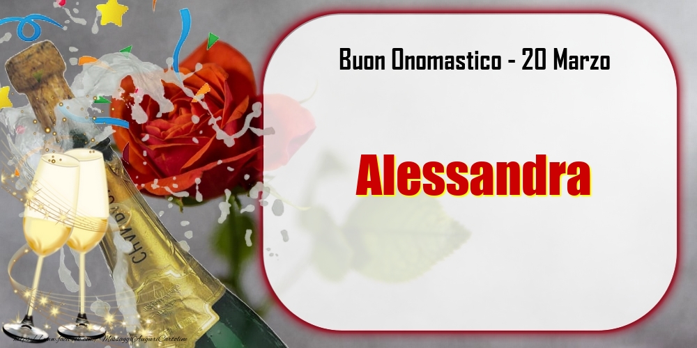 Buon Onomastico, Alessandra! 20 Marzo - Cartoline onomastico