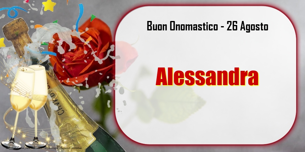 Buon Onomastico, Alessandra! 26 Agosto - Cartoline onomastico