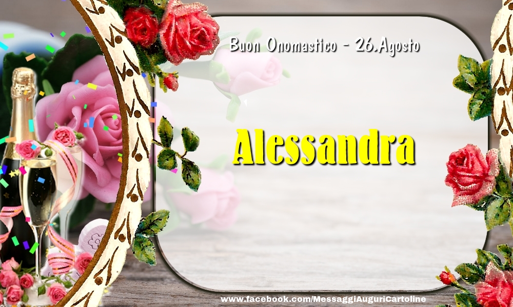 Buon Onomastico, Alessandra! 26.Agosto - Cartoline onomastico